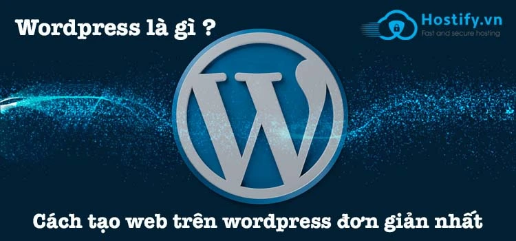 Wordpress là gì ? Cách tạo web trên wordpress đơn giản nhất
