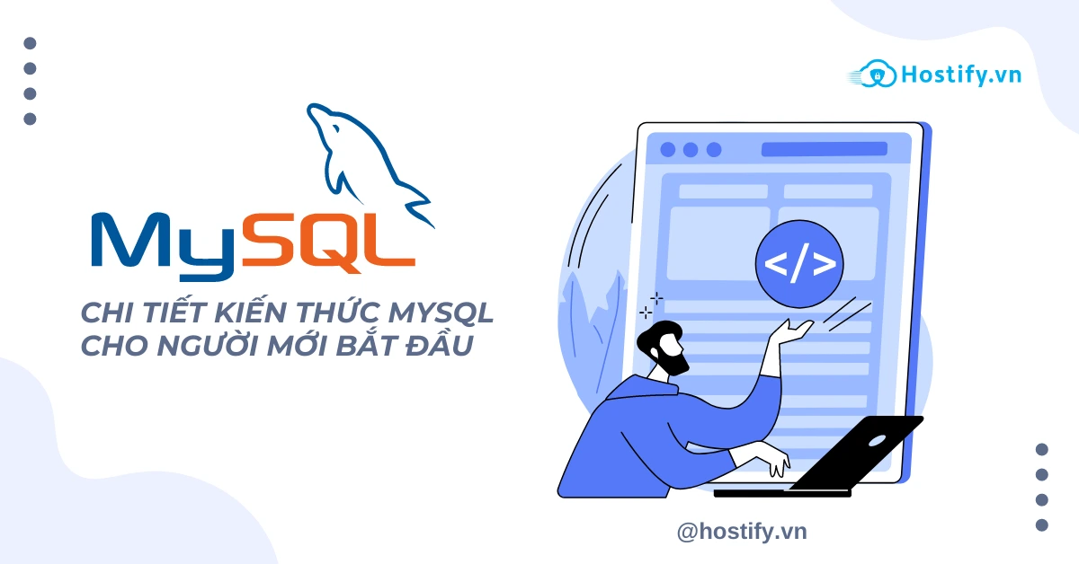 MySQL là gì? Chi tiết kiến thức MySQL cho người mới bắt đầu