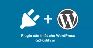 Plugin cần thiết cho wordpress bạn phải biết